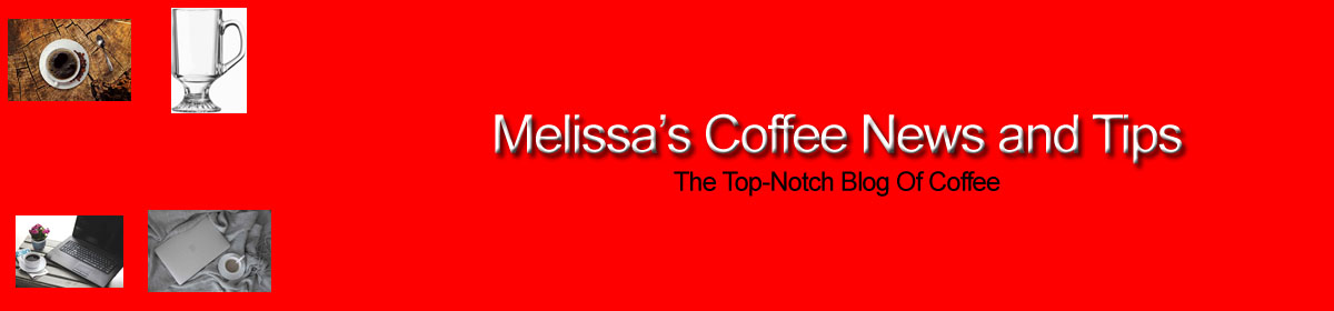 Melissa's Coffee News and Tips