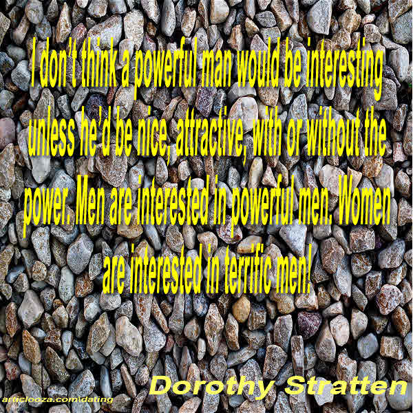 I don t think a powerful man would be interesting unless he d be nice attractive with or ...