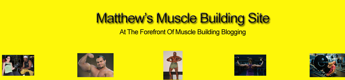 Matthew's Muscle Building Site